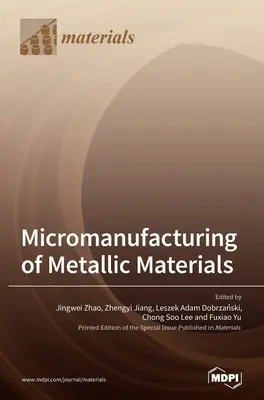 A fémes anyagok mikrogyártása - Micromanufacturing of Metallic Materials