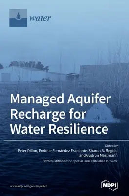 A víztározók irányított feltöltése a vízügyi ellenálló képességért - Managed Aquifer Recharge for Water Resilience