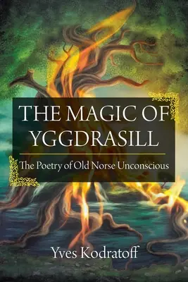 Az Yggdrasill varázslata: A régi északi tudattalan költészete - The Magic of Yggdrasill: The Poetry of Old Norse Unconscious