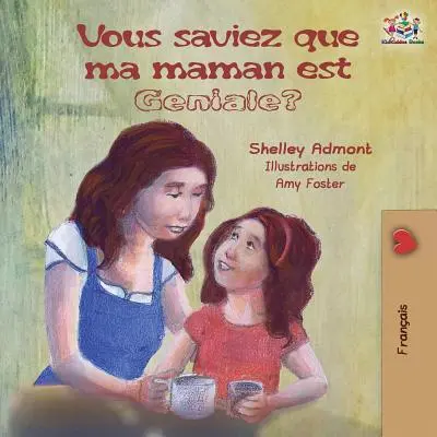 Vous saviez que ma maman est gniale?: Francouzská kniha pro děti: Víte, že moje máma je úžasná? - Vous saviez que ma maman est gniale?: French kids' book: Did You Know My Mom is Awesome?