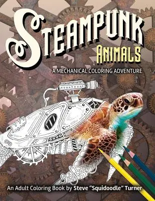 Steampunk állatok - Egy mechanikus színező kaland: Vintage és futurisztikus mechanikus állatok színezésre. - Steampunk Animals - A Mechanical Coloring Adventure: Vintage and Futuristic mechanical animals to color.