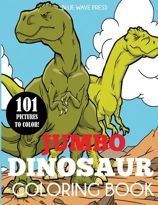 Jumbo dinoszaurusz kifestőkönyv: Big Dinosaur Coloring Book with 101 Unique Illustrations Including T-Rex, Velociraptor, Triceratops, Stegosaurus, and - Jumbo Dinosaur Coloring Book: Big Dinosaur Coloring Book with 101 Unique Illustrations Including T-Rex, Velociraptor, Triceratops, Stegosaurus, and