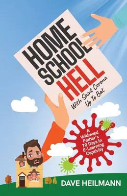 Az otthoni iskolapokol a Szent Koronával a denevérig: Egy megözvegyült apa 70 napja az e-tanulás fogságában - Home School Hell With Saint Corona Up To Bat: A Widowed Father's 70 Days In E-Learning Captivity