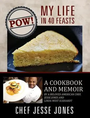 POW! Az életem 40 lakomában: Egy szeretett amerikai séf szakácskönyve és emlékirata, Jesse Jones és Linda West Eckhardt - POW! My Life in 40 Feasts: A Cookbook and Memoir by a Beloved American Chef, Jesse Jones and Linda West Eckhardt