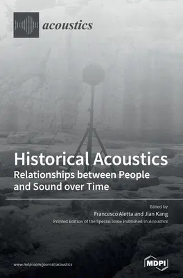 Történelmi akusztika: Az emberek és a hangok közötti kapcsolatok az idők folyamán - Historical Acoustics: Relationships between People and Sound over Time