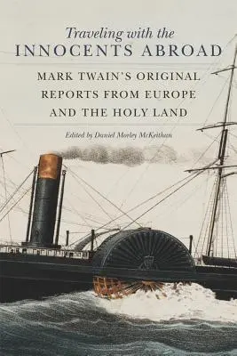 Utazás az ártatlanokkal külföldön: Mark Twain eredeti beszámolói Európából és a Szentföldről - Traveling with the Innocents Abroad: Mark Twain's Original Reports from Europe and the Holy Land