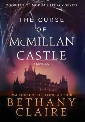 A McMillan-kastély átka - Egy novella: A Scottish, Time Travel Romance: A Scottish, Time Travel Romance - The Curse of McMillan Castle - A Novella: A Scottish, Time Travel Romance