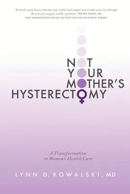 Nem az anyád méheltávolítása: A női egészségügyi ellátás átalakulása - Not Your Mother's Hysterectomy: A Transformation in Women's Health Care