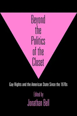 A szekrény politikáján túl: A melegek jogai és az amerikai állam az 1970-es évek óta - Beyond the Politics of the Closet: Gay Rights and the American State Since the 1970s