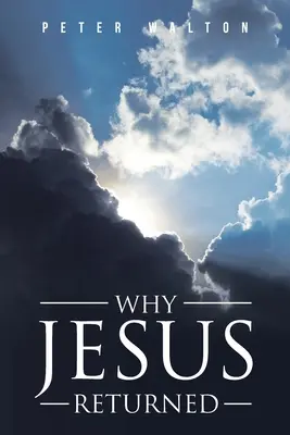 Miért tért vissza Jézus - Why Jesus Returned