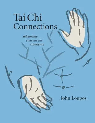 Tai Chi kapcsolatok: A Tai Chi tapasztalatainak fejlesztése - Tai Chi Connections: Advancing Your Tai Chi Experience