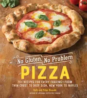 No Gluten, No Problem Pizza: 75+ recept minden vágyra - a vékony kéregtől a mélytányérig, New Yorktól Nápolyig - mindenféle pizzákhoz - No Gluten, No Problem Pizza: 75+ Recipes for Every Craving--From Thin Crust to Deep Dish, New York to Naples