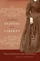 Szívek dobognak a szabadságért: Női abolicionisták a régi északnyugaton - Hearts Beating for Liberty: Women Abolitionists in the Old Northwest