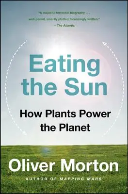 Eating the Sun: Hogyan táplálják a növények a bolygót - Eating the Sun: How Plants Power the Planet