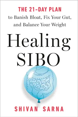 Gyógyító Sibo: Az Ibs, a puffadás és a súlyproblémák valódi okának kijavítása 21 nap alatt - Healing Sibo: Fix the Real Cause of Ibs, Bloating, and Weight Issues in 21 Days