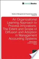 Szervezeti tanulási megközelítés a folyamatinnovációkhoz: A diffúzió és az átvétel mértéke és terjedelme a vezetői számviteli rendszerekben - Organizational Learning Approach to Process Innovations: The Extent and Scope of Diffusion and Adoption in Management Accounting Systems