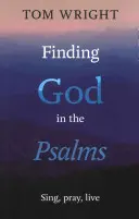 Isten megtalálása a zsoltárokban: Énekelj, imádkozz, élj - Finding God in the Psalms: Sing, Pray, Live