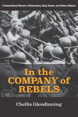 Lázadók társaságában: Nemzedéki emlékkönyv bohémekről, mélyenszántókról és történelemformálókról - In the Company of Rebels: A Generational Memoir of Bohemians, Deep Heads, and History Makers