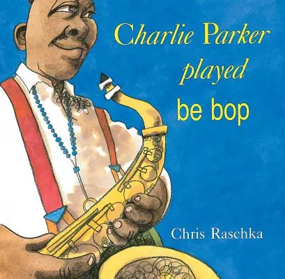 Charlie Parker hrál Be Bop - Charlie Parker Played Be Bop