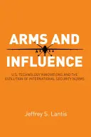 Fegyverek és befolyás: USA technológiai újítások és a nemzetközi biztonsági normák fejlődése - Arms and Influence: U.S. Technology Innovations and the Evolution of International Security Norms