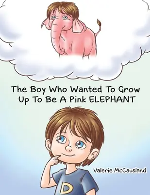 A fiú, aki rózsaszín elefántnak akart felnőni - The Boy Who Wanted to Grow Up to Be a Pink Elephant