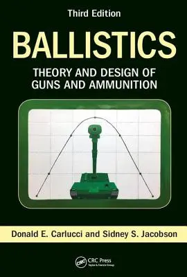 Ballisztika: A fegyverek és lőszerek elmélete és tervezése, harmadik kiadás - Ballistics: Theory and Design of Guns and Ammunition, Third Edition