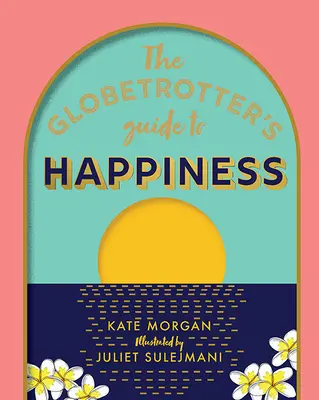 A világutazó útikalauza a boldogsághoz - The Globetrotter's Guide to Happiness