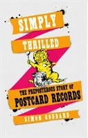 Egyszerűen izgatott: A Postcard Records képtelen története - Simply Thrilled: The Preposterous Story of Postcard Records