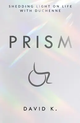 Prisma: Fényt derít az életre Duchenne-nel - Prism: Shedding Light on Life with Duchenne