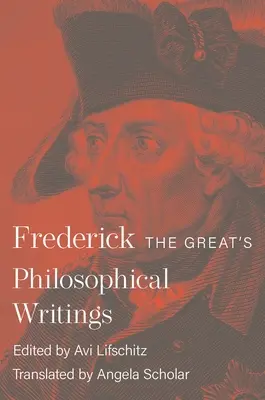 Nagy Frigyes filozófiai írásai - Frederick the Great's Philosophical Writings