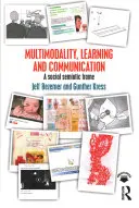 Multimodalitás, tanulás és kommunikáció: Egy társadalmi szemiotikai keret - Multimodality, Learning and Communication: A Social Semiotic Frame