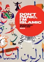 Ne ess pánikba, én iszlám vagyok! Szavak és képek arról, hogyan hagyjuk abba az aggódást, és tanuljuk meg szeretni a szomszédunkat - Don't Panic, I'm Islamic: Words and Pictures on How to Stop Worrying and Learn to Love the Neighbour Next Door