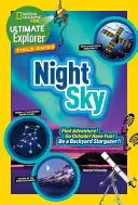 Ultimate Explorer Field Guide: Night Sky: Find Adventure! Menj ki a szabadba! Have Fun! Légy háztáji csillagász! - Ultimate Explorer Field Guide: Night Sky: Find Adventure! Go Outside! Have Fun! Be a Backyard Stargazer!