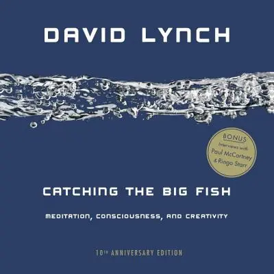 A nagy halak kifogása: Meditáció, tudatosság és kreativitás - Catching the Big Fish: Meditation, Consciousness, and Creativity