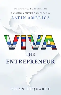 Éljen a vállalkozó! Alapítás, méretnövelés és kockázati tőkebevonás Latin-Amerikában - Viva the Entrepreneur: Founding, Scaling, and Raising Venture Capital in Latin America