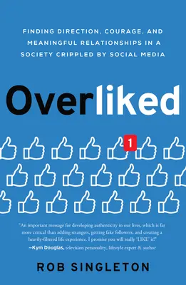 Overliked: Irányt, bátorságot és értelmes kapcsolatokat találni a közösségi média által megnyomorított társadalomban - Overliked: Finding Direction, Courage, and Meaningful Relationships in a Society Crippled by Social Media