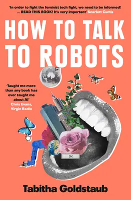 Hogyan beszéljünk a robotokkal: Lányok útmutatója a mesterséges intelligencia által uralt jövőhöz - How to Talk to Robots: A Girls' Guide to a Future Dominated by AI