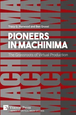 A Machinima úttörői: A virtuális produkció alapjairól - Pioneers in Machinima: The Grassroots of Virtual Production