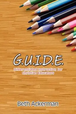 G.U.I.D.E. Differenciált oktatás keresztény pedagógusok számára - G.U.I.D.E. Differentiated Instruction for Christian Educators