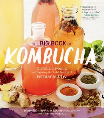 A Kombucha nagy könyve: Az erjesztett tea főzése, ízesítése és egészségügyi előnyeinek élvezete - The Big Book of Kombucha: Brewing, Flavoring, and Enjoying the Health Benefits of Fermented Tea