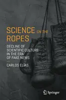 Tudomány a kötélen: A tudományos kultúra hanyatlása az álhírek korában - Science on the Ropes: Decline of Scientific Culture in the Era of Fake News