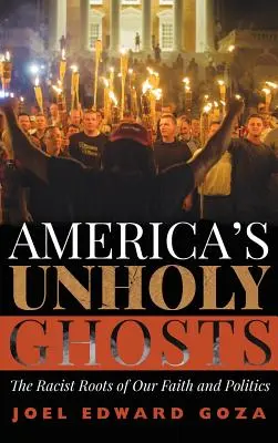 Amerika szentségtelen szellemei: Hitünk és politikánk rasszista gyökerei - America's Unholy Ghosts: The Racist Roots of Our Faith and Politics