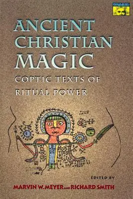 Ősi keresztény mágia: A rituális hatalom kopt szövegei - Ancient Christian Magic: Coptic Texts of Ritual Power