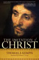 Krisztus utánzása: Időtlen klasszikus a mai olvasók számára - The Imitation of Christ: A Timeless Classic for Contemporary Readers