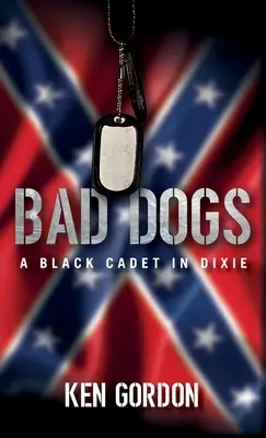 Rossz kutyák: Egy fekete kadét Dixie-ben - Bad Dogs: A Black Cadet in Dixie