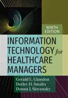 Információs technológia az egészségügyi vezetők számára, kilencedik kiadás - Information Technology for Healthcare Managers, Ninth Edition