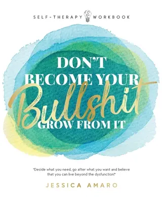 Ne válj a bullshiteddé! Grow From It - Don't Become Your Bullshit: Grow From It