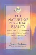 A személyes valóság természete: Konkrét, gyakorlatias technikák a mindennapi problémák megoldásához és az élet gazdagításához, amit ismerünk - The Nature of Personal Reality: Specific, Practical Techniques for Solving Everyday Problems and Enriching the Life You Know