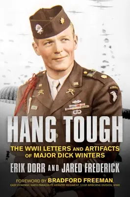 Hang Tough: Dick Winters őrnagy második világháborús levelei és tárgyi emlékei - Hang Tough: The WWII Letters and Artifacts of Major Dick Winters