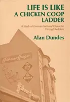 Az élet olyan, mint egy csirke COOP létra: A német nemzeti karakter tanulmányozása a folklóron keresztül - Life Is Like a Chicken COOP Ladder: A Study of German National Character Through Folklore